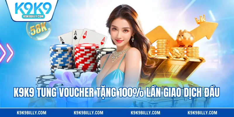 K9K9 tung voucher tặng 100% lần giao dịch đầu