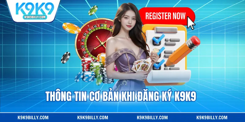 Thông tin cơ bản khi đăng ký K9K9